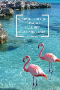 KINDVRIENDELIJK CURAÇAO > NAAR HET EILAND MET BABY