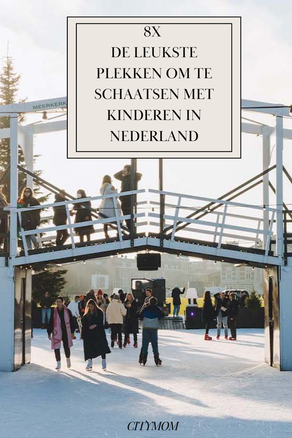 8X DE LEUKSTE PLEKKEN OM TE SCHAATSEN MET KINDEREN IN NEDERLAND