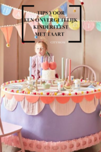 TIPS VOOR EEN ONVERGETELIJK KINDERFEEST MET TAART